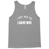 i don't need you i have wifi Tank Top