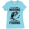 If I've Gone Missing Fishing Ladies Fitted T-Shirt