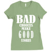 bad choices make good stories Ladies Fitted T-Shirt