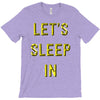 let's sleep in T-Shirt