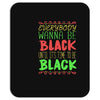 everybody wanna be black Mousepad