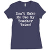don't make me use my teacher voice Ladies Fitted T-Shirt