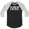 i'm kind of a big deal free shipping worldwide 3/4 Sleeve Shirt