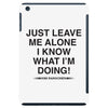Just Leave Me Alone I Know What I'm Doing iPad Mini