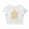 queens are born in 1977 Crop Top