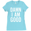 Damn I Am Good Ladies Fitted T-Shirt