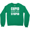 cupid rhymes with stupid Crewneck Sweatshirt