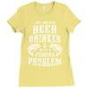 Just Another Beer Drinker With A Fishing Problem Ladies Fitted T-Shirt
