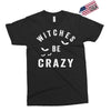 witches be crazy Exclusive T-shirt