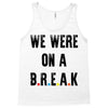 Friends Quote - We Were On A Break Tank Top