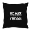 my wife drives me to drink i'll have to get a cab home Throw Pillow