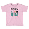 Born To Love Him (Born To Love Her &ndash; Born To Love Him Couples Design Toddler T-shirt