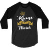 Kings Are Born In March 3/4 Sleeve Shirt