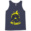 no chill! Tank Top