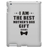 I Am The Best Mother's Day Gift Ever iPad 3 and 4 Case