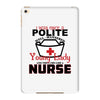 I Was One A Polite Well Mannered Young Lady And Then I Became A Nurse iPad Mini 4