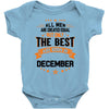 All Men Created Equal But The Best Born In December Baby Onesie