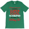 i never dreamed i would be a super cool scorpio but here i am killing T-Shirt