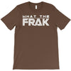 what the frak T-Shirt