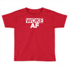 woke af Toddler T-shirt
