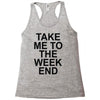 take me to the weekend Racerback Tank