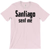 santiago sent me T-Shirt
