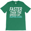 faster than the speed of something slower T-Shirt
