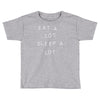 eat a lot sleep a lot Toddler T-shirt