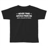 never take advice from me Toddler T-shirt