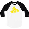 I Pooped Today 3/4 Sleeve Shirt