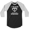 I Teach, What's Your Superpower? 3/4 Sleeve Shirt