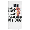 SORRY, I CAN I HAVE PLANS WITH MY DOG Samsung Galaxy S7 Edge