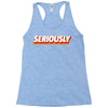 Seriously Racerback Tank