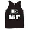 Only The Best Moms Get Promoted To Nanny Tank Top