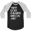 why does it always rain on me 3/4 Sleeve Shirt