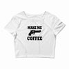 make me coffee Crop Top