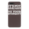 it's not sarcasm...to your stupidity iPhone 7 Plus Case