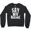 say my name Crewneck Sweatshirt