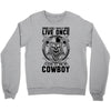 You Only Live Once It as a Cowboy Crewneck Sweatshirt