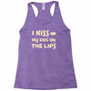 i kiss my dog on the lips Racerback Tank