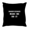 daddyissues made me do it Throw Pillow
