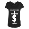 jesus saves i spend funny statement Maternity Scoop Neck T-shirt