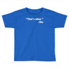 that's what she said funny Toddler T-shirt