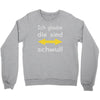 ich glaube die sind schwul Crewneck Sweatshirt