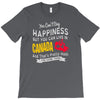 you can't buy happiness but you can live in canada T-Shirt