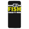 born to fish forced to work Samsung Galaxy S7