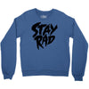 Stay Rad Crewneck Sweatshirt