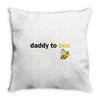 Daddy to Bee Unknown Gender Throw Pillow