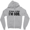 of course i'm right i'm bob Zipper Hoodie