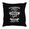 My Daughter Is Totally My Most Favorite Girl Throw Pillow